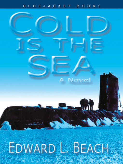 Title details for Cold is the Sea by Edward L. Beach USN (Ret.) - Available